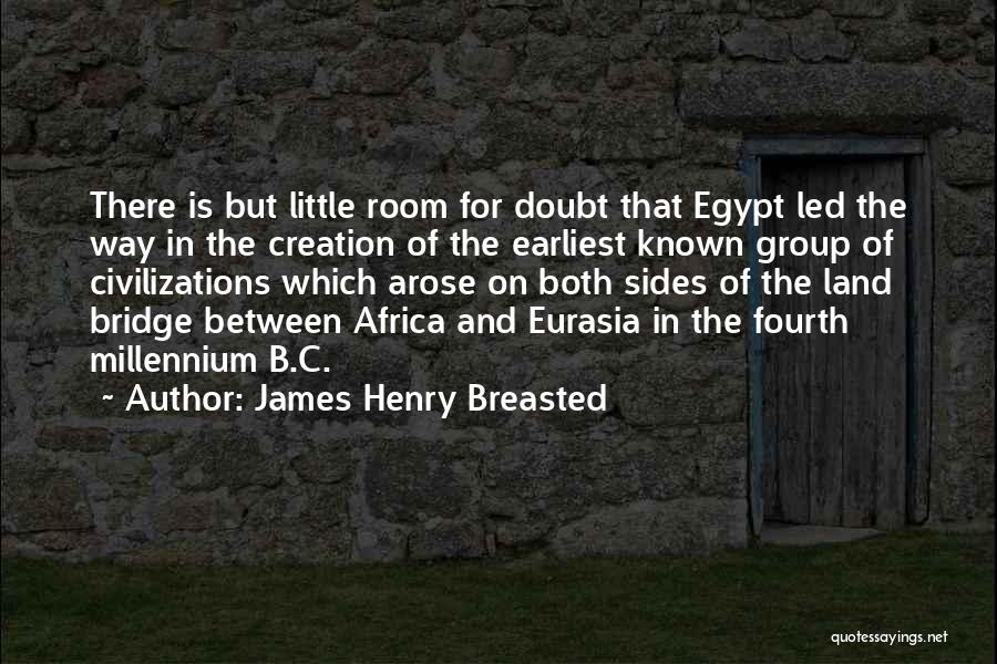 Earliest Quotes By James Henry Breasted