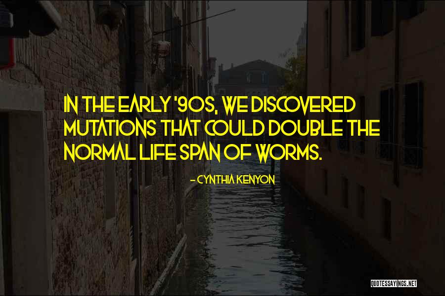Early 90s Quotes By Cynthia Kenyon Early 90s Quotes By Cynthia Kenyon
