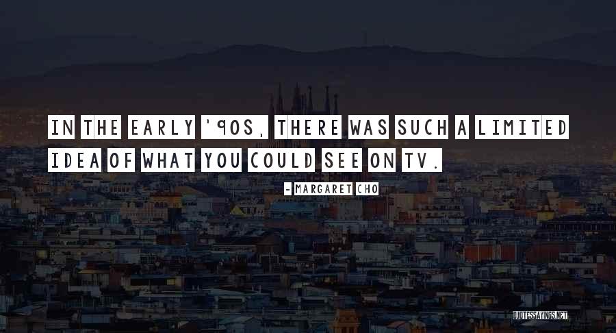 Early 90s Quotes By Margaret Cho Early 90s Quotes By Margaret Cho