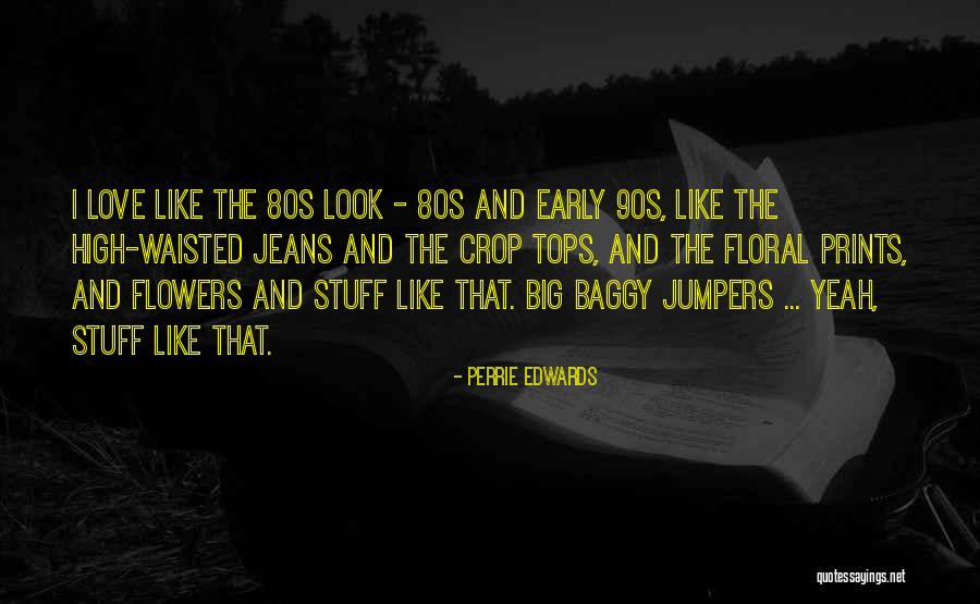 Early 90s Quotes By Perrie Edwards Early 90s Quotes By Perrie Edwards
