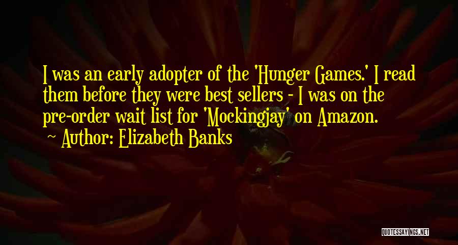 Early Adopter Quotes By Elizabeth Banks