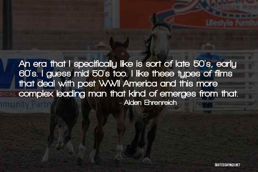 Early America Quotes By Alden Ehrenreich Early America Quotes By Alden Ehrenreich