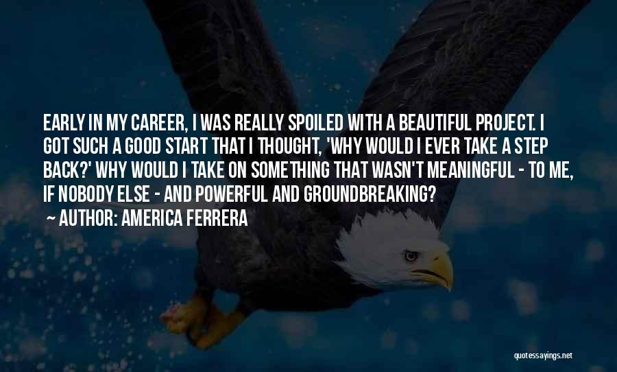 Early America Quotes By America Ferrera