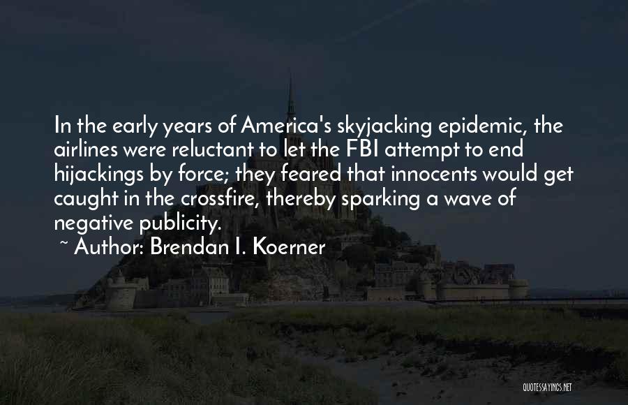 Early America Quotes By Brendan I. Koerner