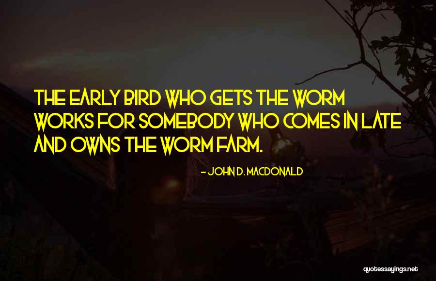 Early Bird Gets The Worm And Other Quotes By John D. MacDonald