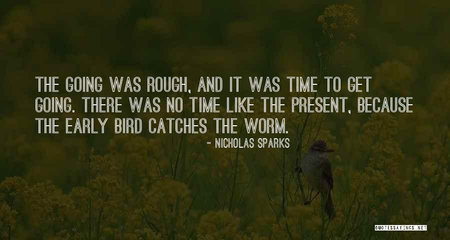 Early Bird Gets The Worm And Other Quotes By Nicholas Sparks