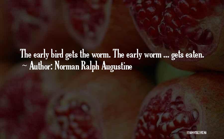 Early Bird Gets The Worm And Other Quotes By Norman Ralph Augustine