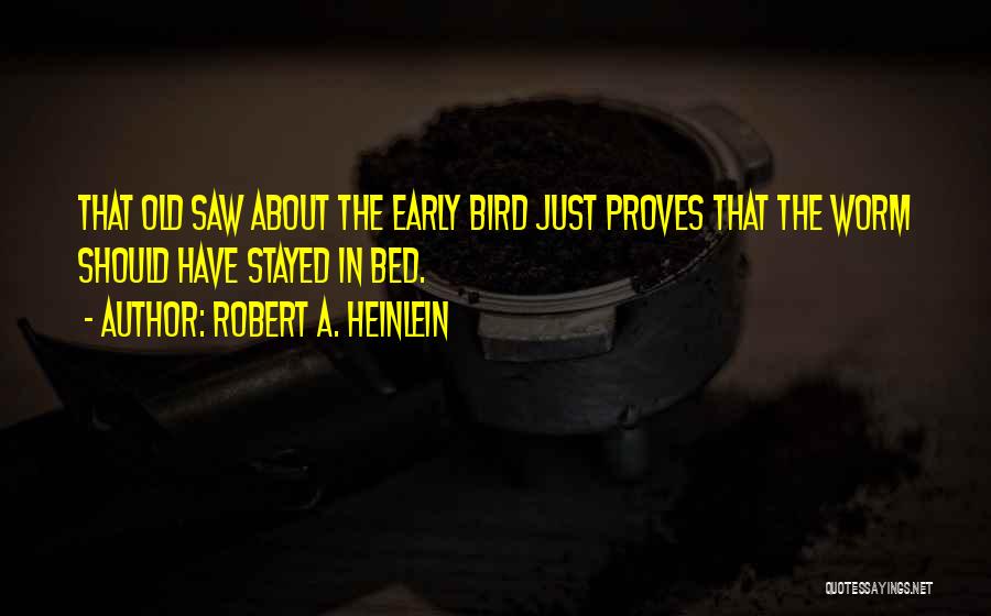 Early Bird Gets The Worm And Other Quotes By Robert A. Heinlein