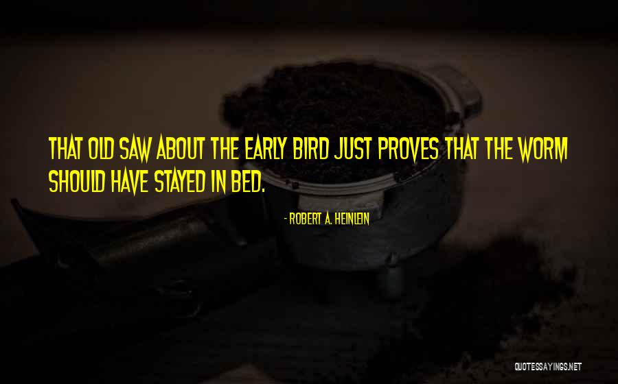 Early Bird Gets The Worm And Other Quotes By Robert A. Heinlein