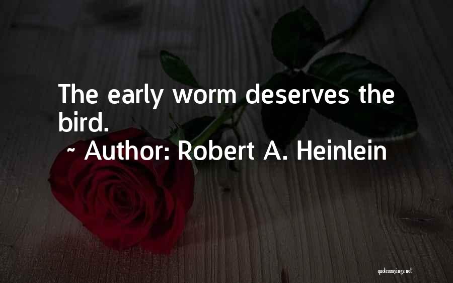 Early Bird Gets The Worm And Other Quotes By Robert A. Heinlein