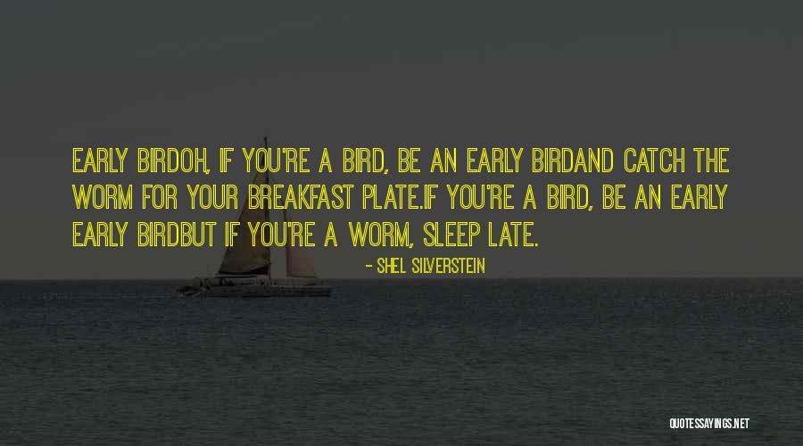 Early Bird Gets The Worm And Other Quotes By Shel Silverstein