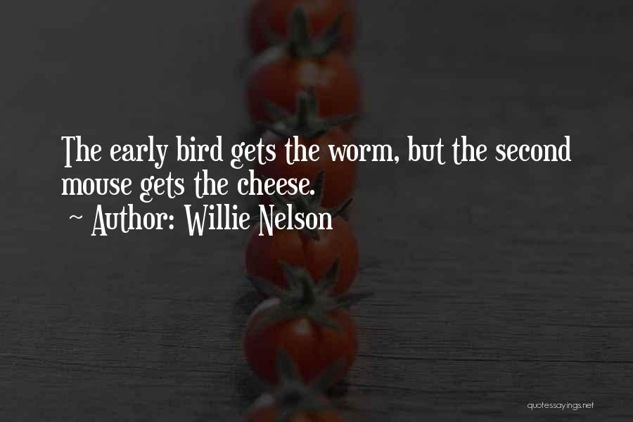Early Bird Gets The Worm And Other Quotes By Willie Nelson