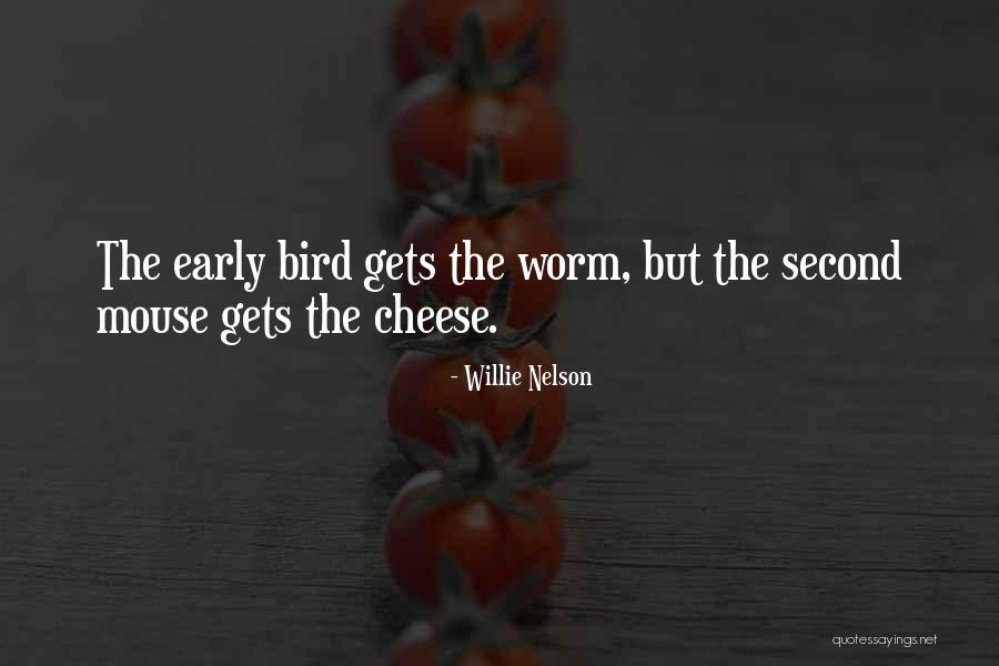 Early Bird Gets The Worm And Other Quotes By Willie Nelson