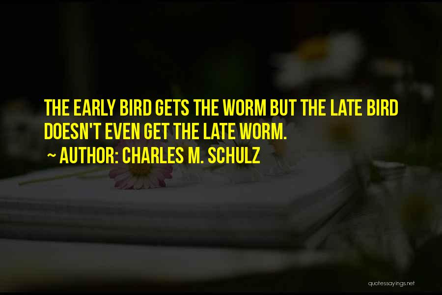 Early Bird Gets The Worm Quotes By Charles M. Schulz