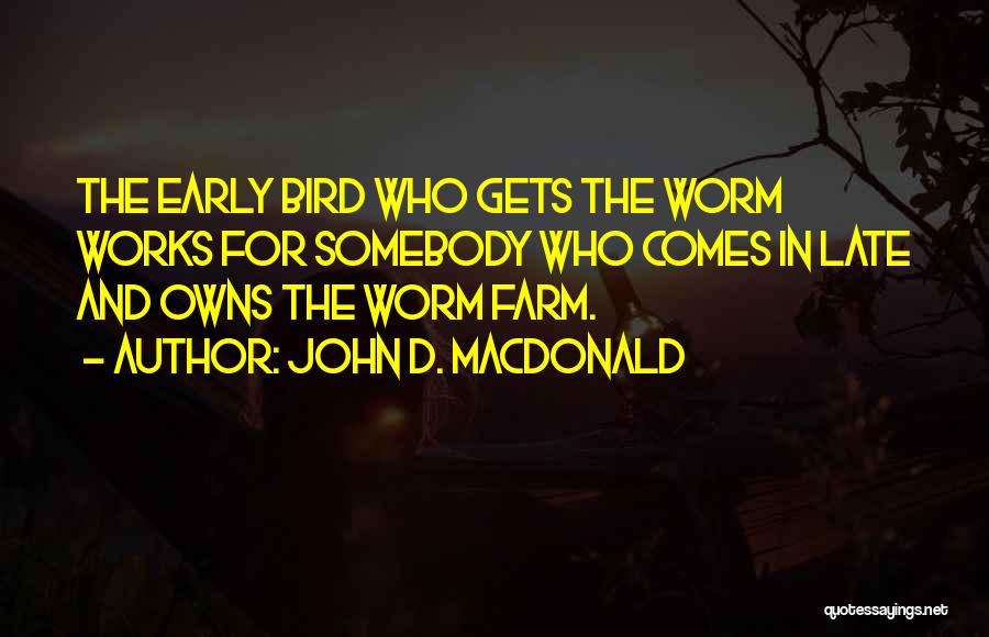 Early Bird Gets The Worm Quotes By John D. MacDonald