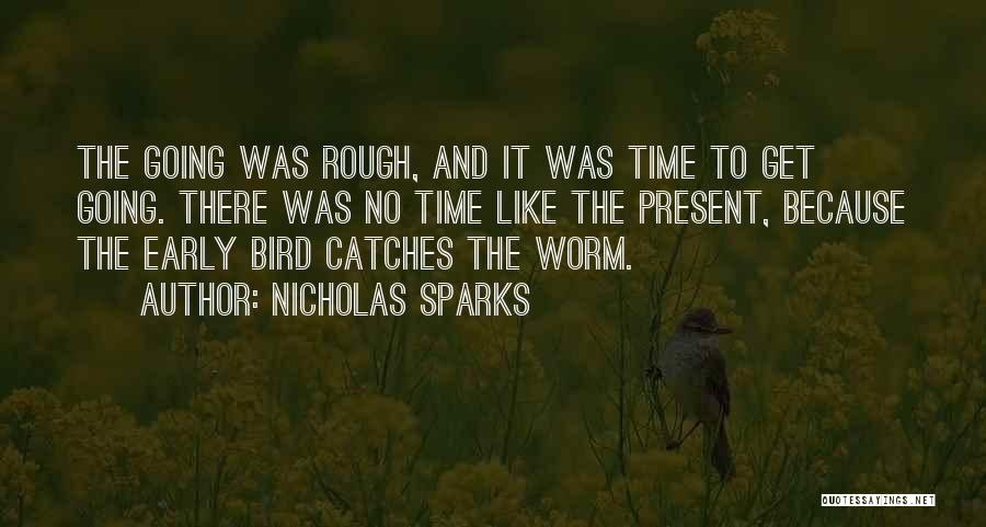 Early Bird Gets The Worm Quotes By Nicholas Sparks