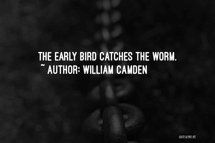 Early Bird Gets The Worm Quotes By William Camden