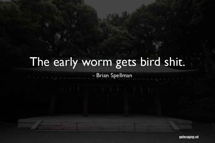 Early Bird Quotes By Brian Spellman