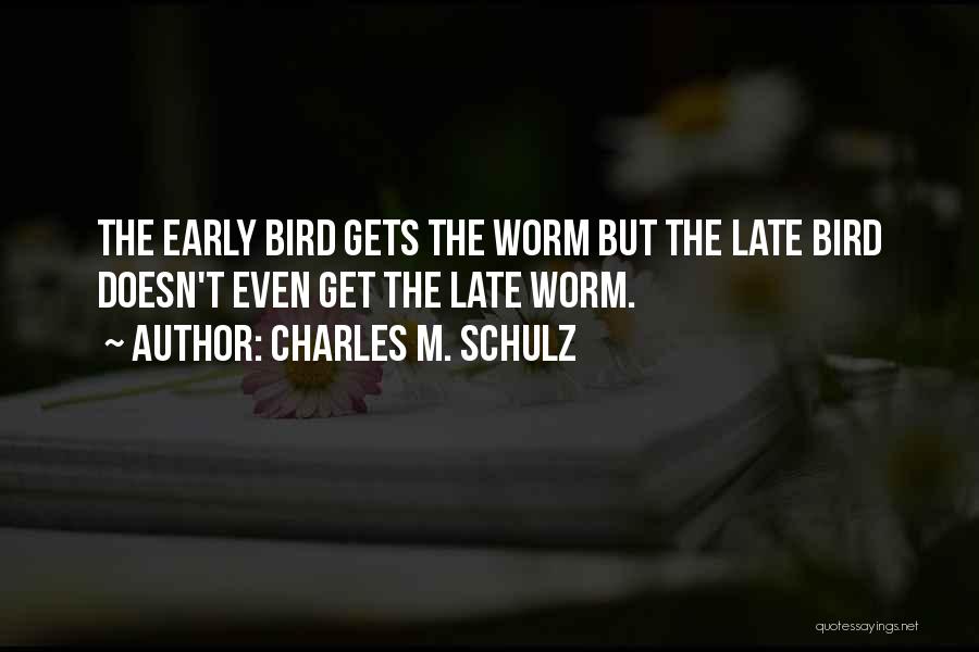 Early Bird Quotes By Charles M. Schulz