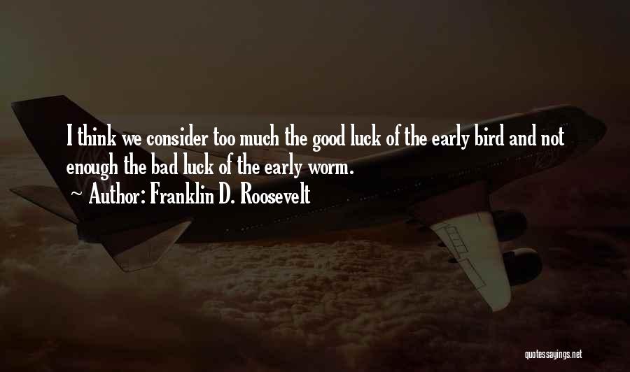 Early Bird Quotes By Franklin D. Roosevelt