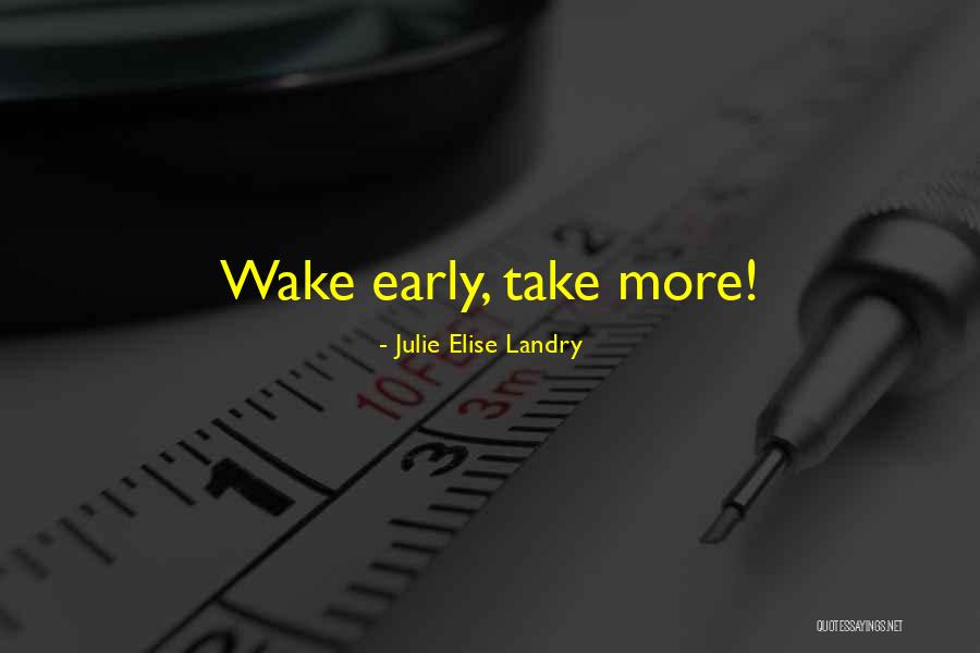 Early Bird Quotes By Julie Elise Landry