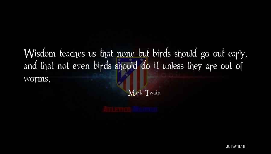 Early Bird Quotes By Mark Twain