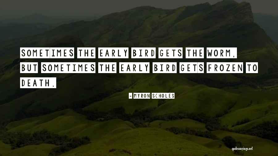 Early Bird Quotes By Myron Scholes