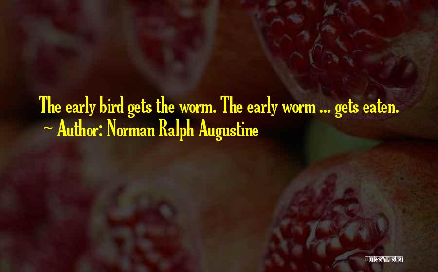 Early Bird Quotes By Norman Ralph Augustine