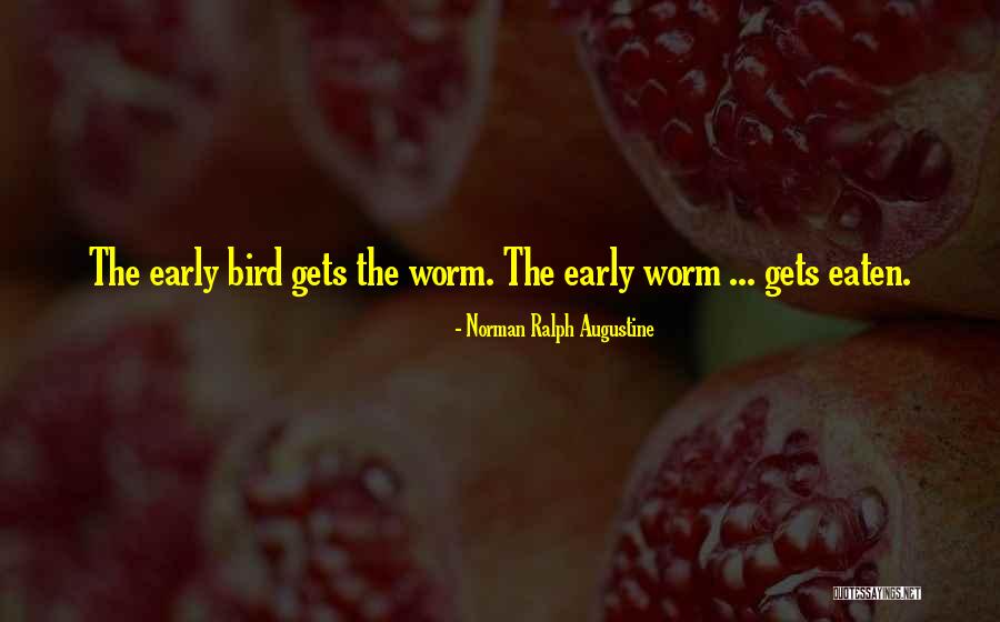 Early Bird Quotes By Norman Ralph Augustine