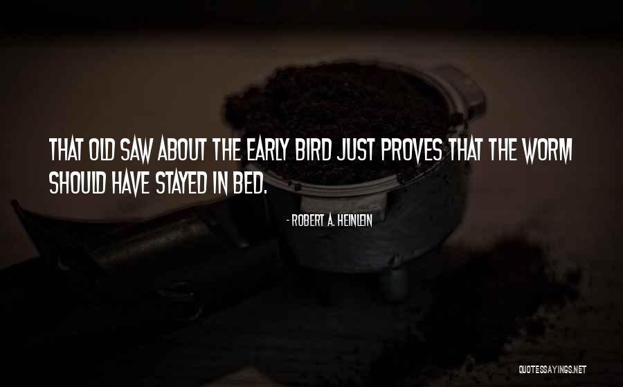 Early Bird Quotes By Robert A. Heinlein