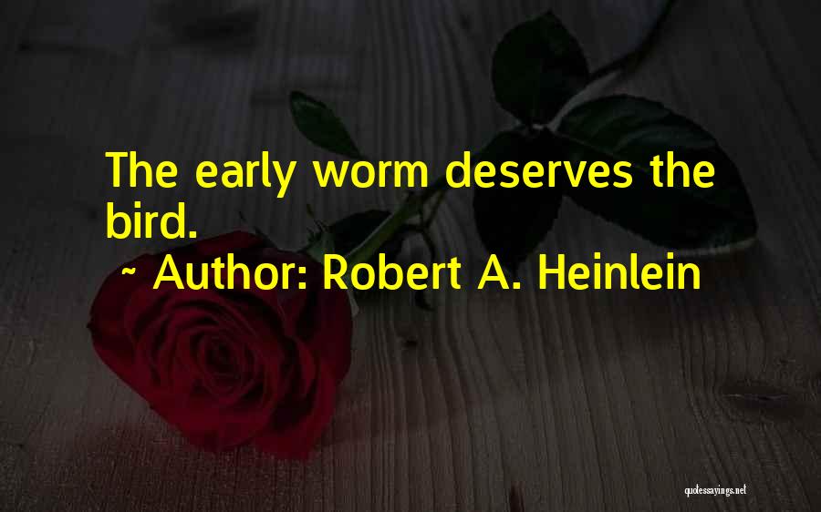 Early Bird Quotes By Robert A. Heinlein