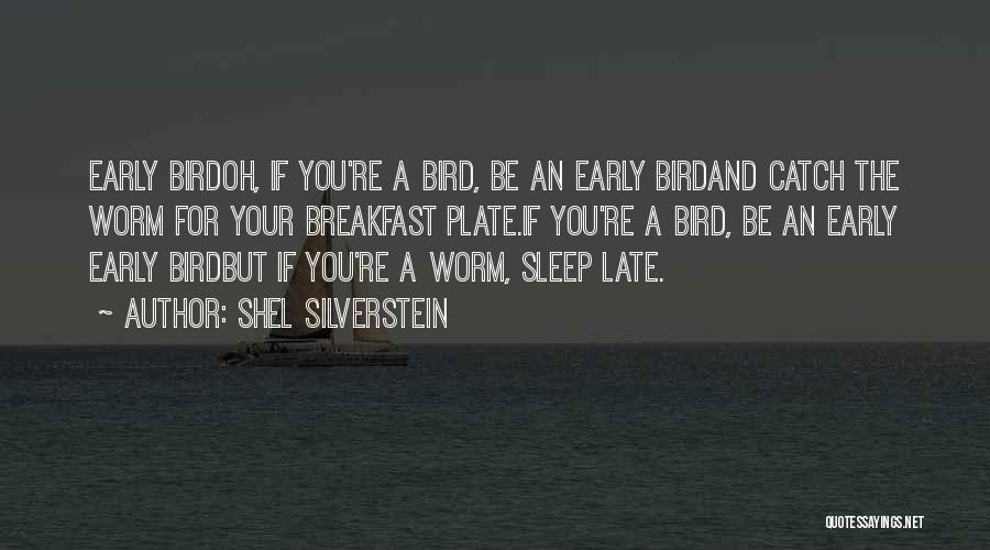 Early Bird Quotes By Shel Silverstein