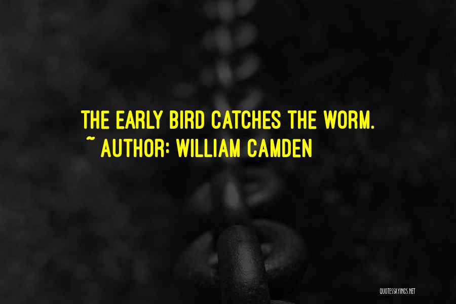 Early Bird Quotes By William Camden