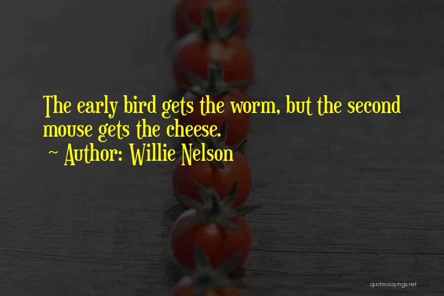 Early Bird Quotes By Willie Nelson
