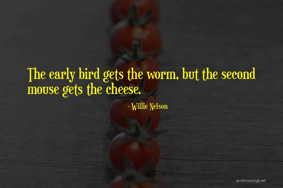 Early Bird Quotes By Willie Nelson