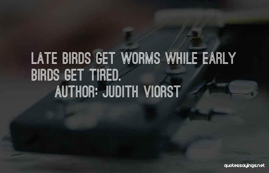 Early Birds Quotes By Judith Viorst