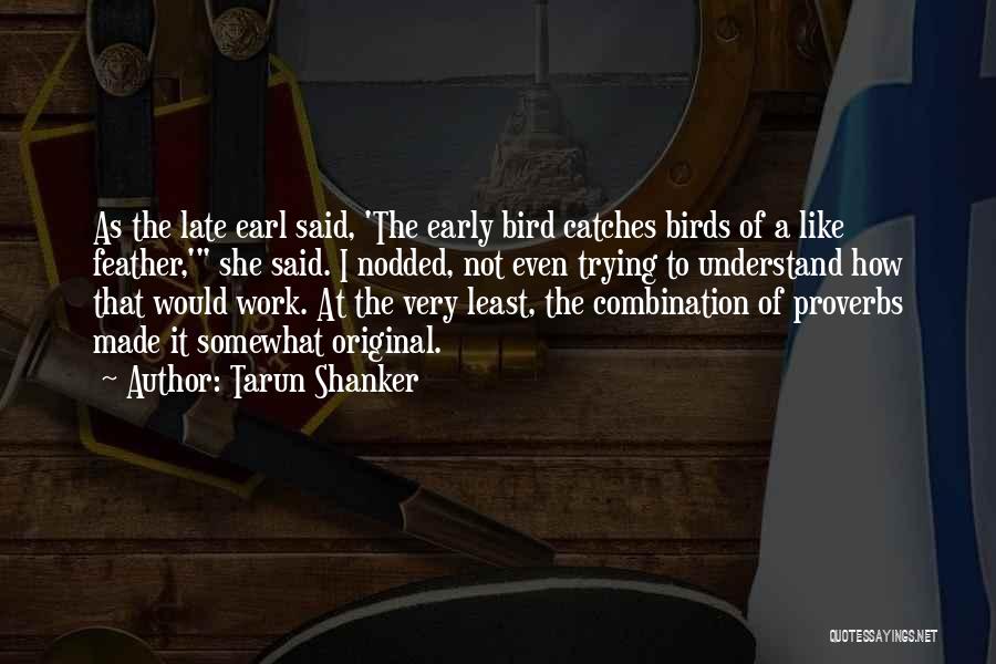 Early Birds Quotes By Tarun Shanker