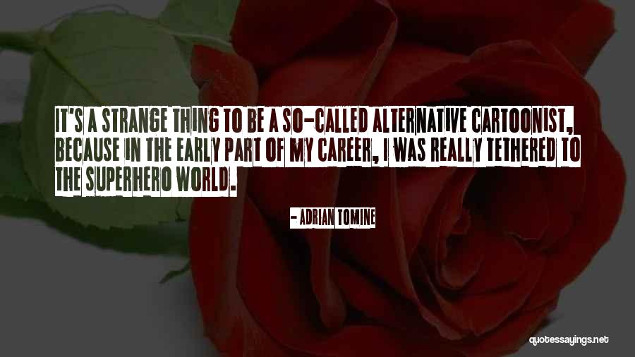 Early Career Quotes By Adrian Tomine Early Career Quotes By Adrian Tomine
