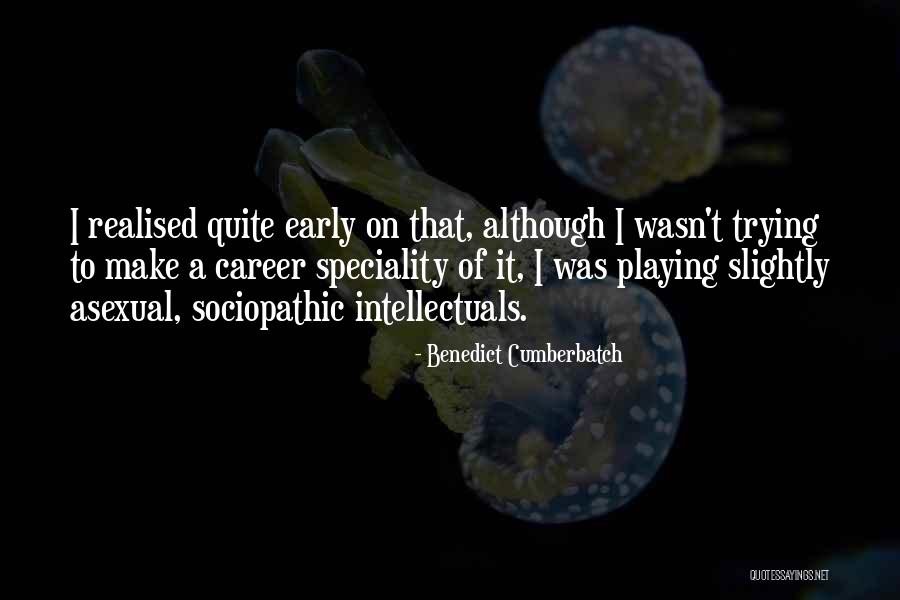 Early Career Quotes By Benedict Cumberbatch Early Career Quotes By Benedict Cumberbatch