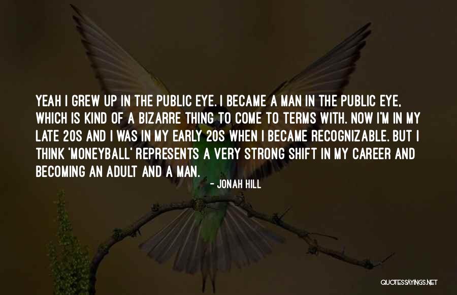 Early Career Quotes By Jonah Hill Early Career Quotes By Jonah Hill