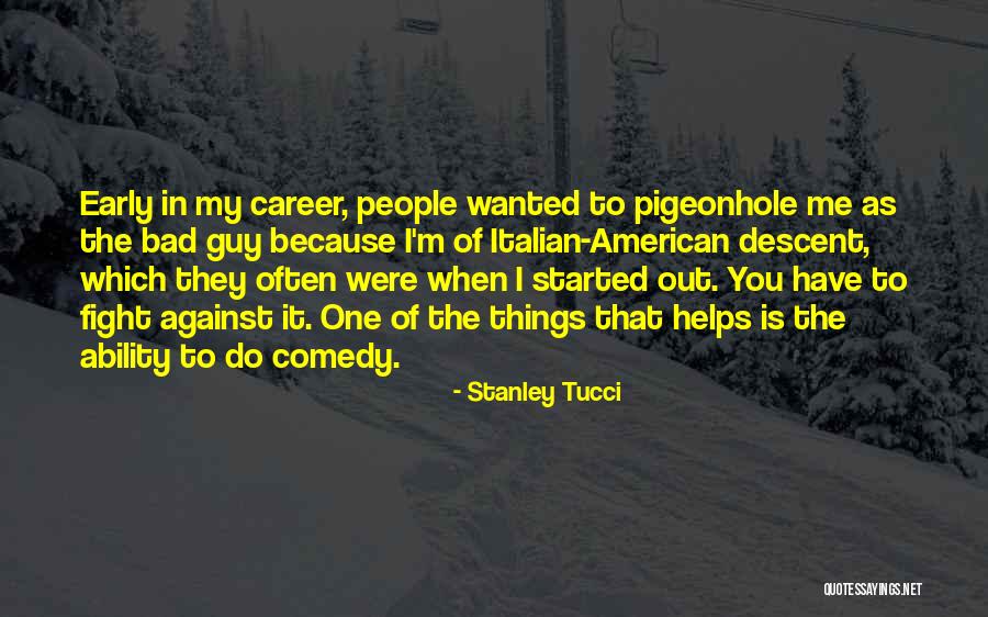Early Career Quotes By Stanley Tucci Early Career Quotes By Stanley Tucci