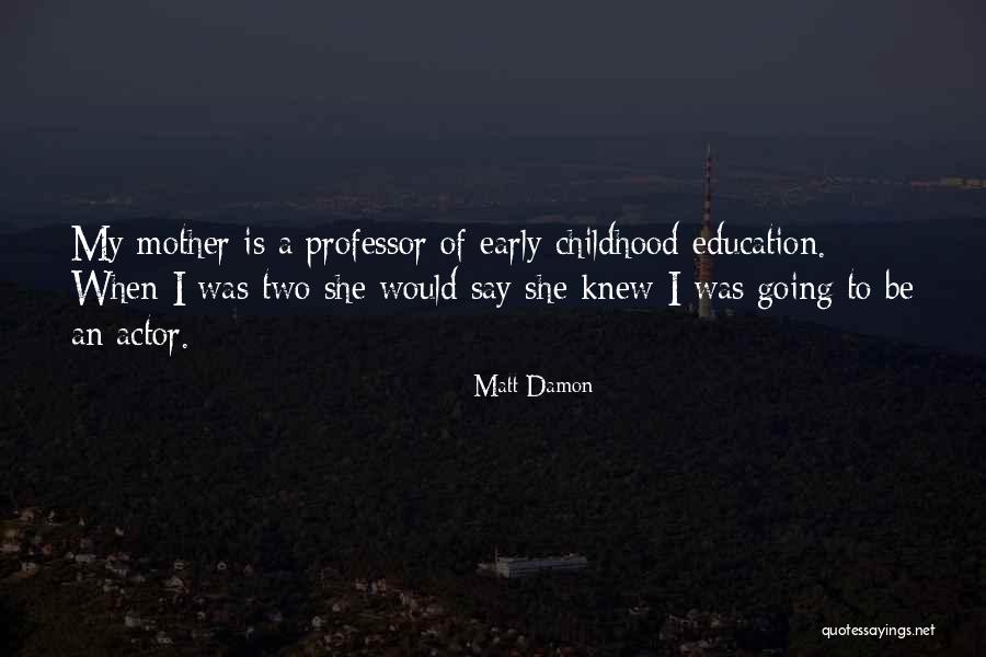Early Childhood Education Quotes By Matt Damon Early Childhood Education Quotes By Matt Damon