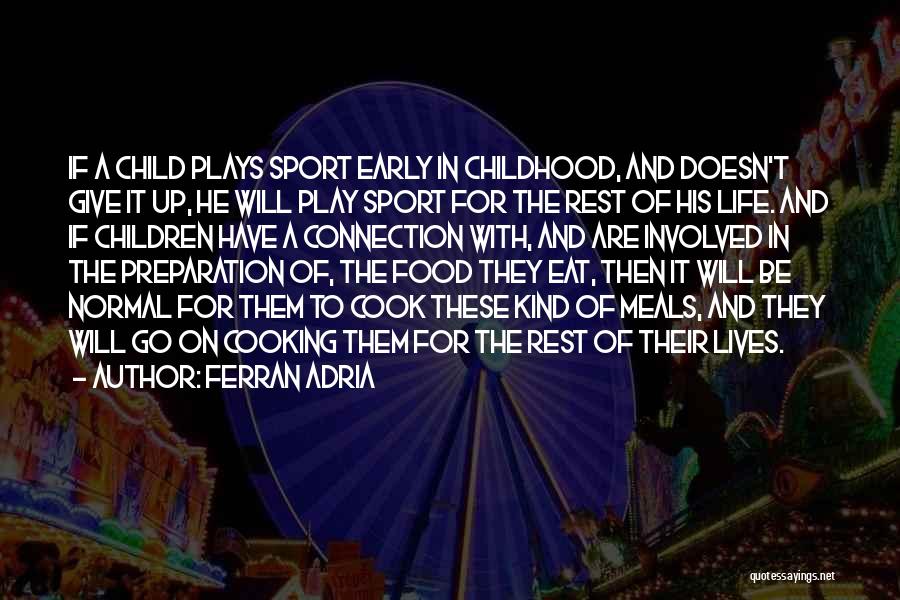 Early Childhood Play Quotes By Ferran Adria