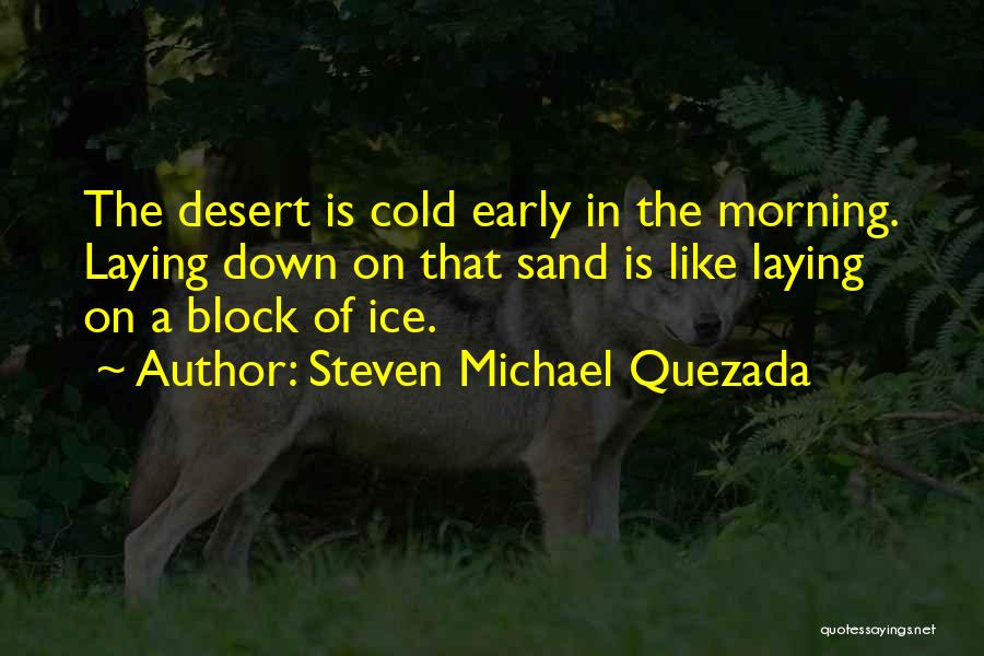 Early Cold Morning Quotes By Steven Michael Quezada