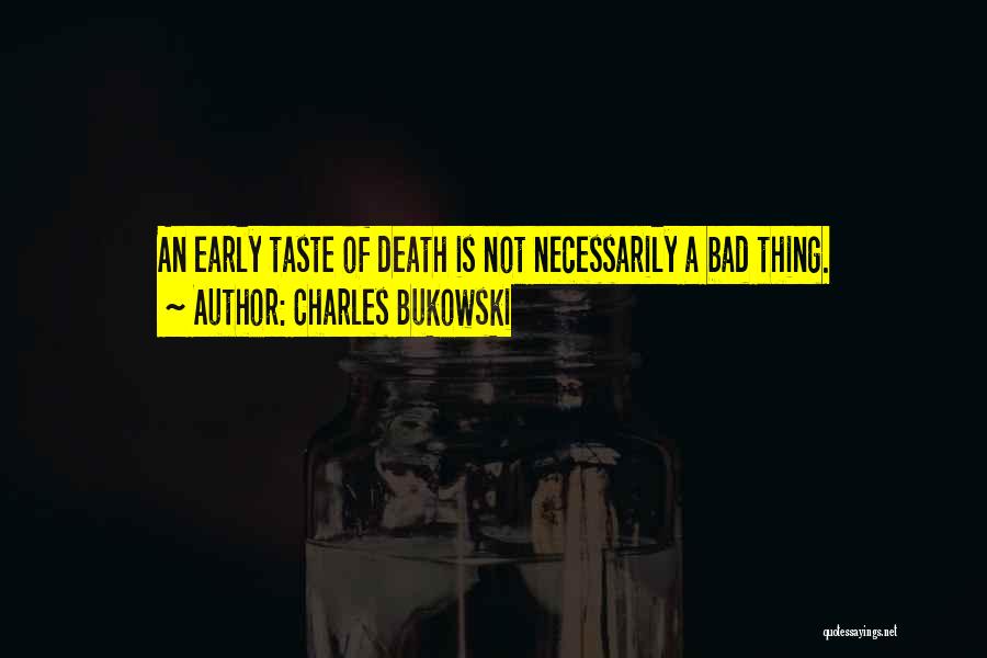 Early Death Quotes By Charles Bukowski