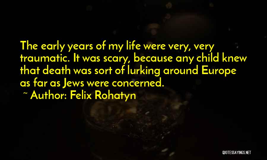Early Death Quotes By Felix Rohatyn