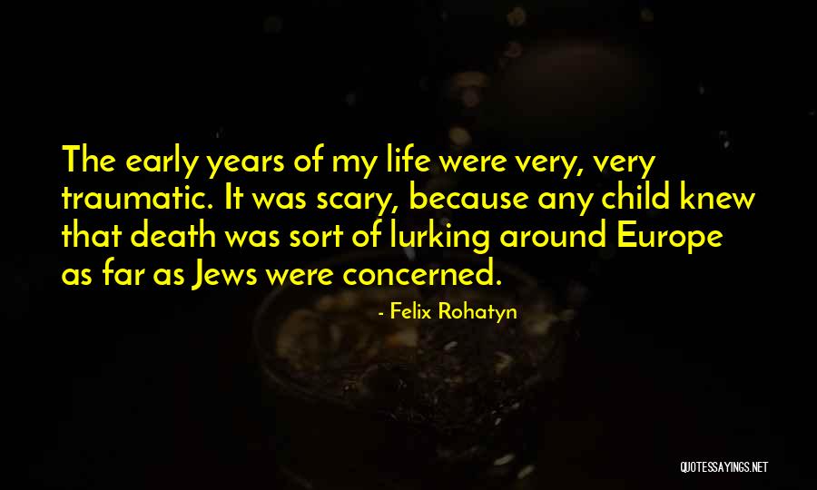 Early Death Quotes By Felix Rohatyn