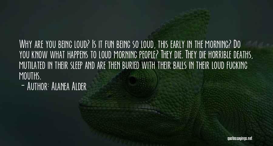 Early Deaths Quotes By Alanea Alder
