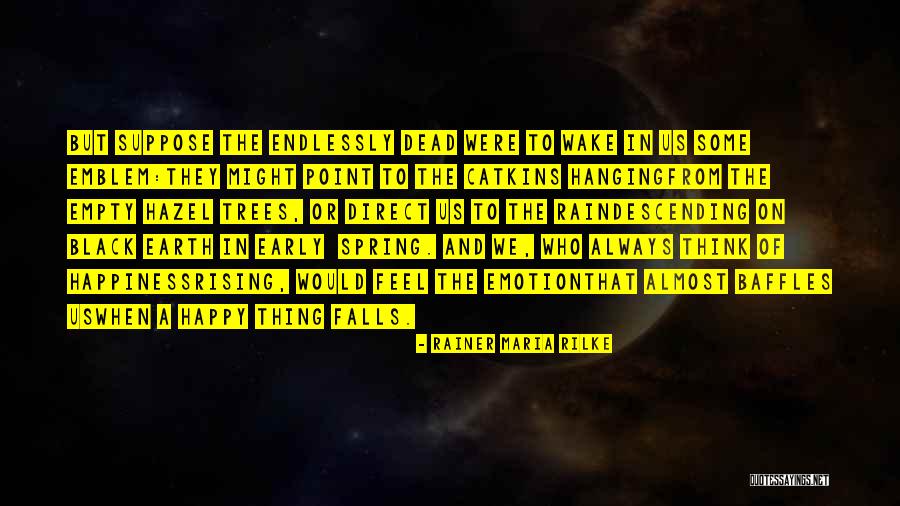 Early Earth Quotes By Rainer Maria Rilke Early Earth Quotes By Rainer Maria Rilke