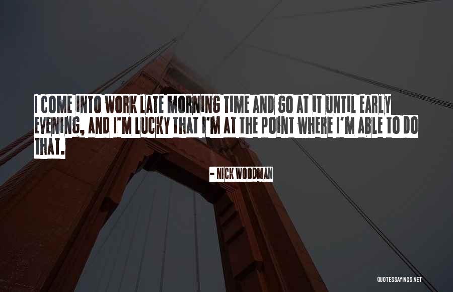 Early Evening Quotes By Nick Woodman Early Evening Quotes By Nick Woodman